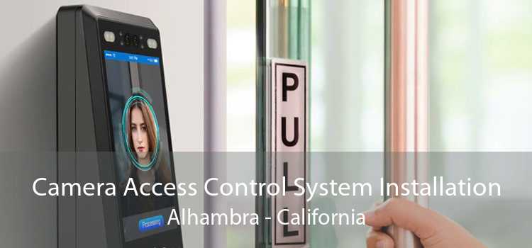 Camera Access Control System Installation Alhambra - California