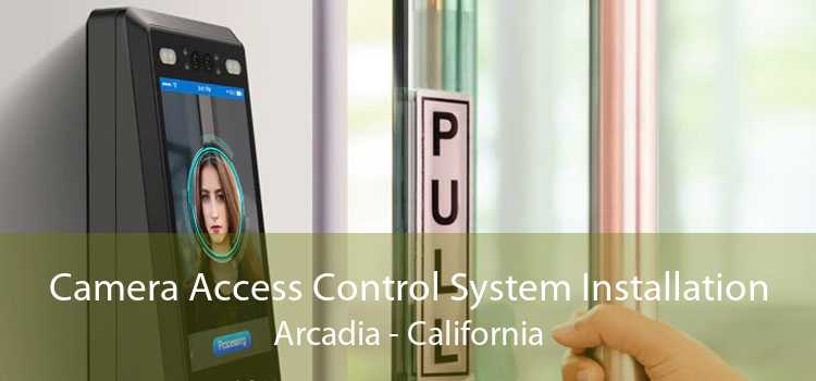 Camera Access Control System Installation Arcadia - California