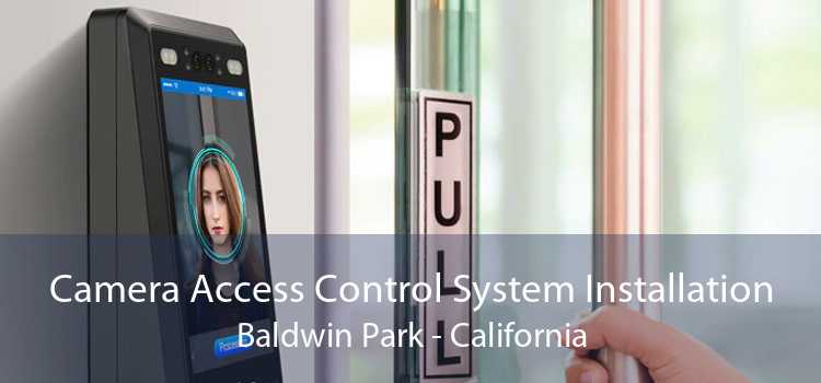 Camera Access Control System Installation Baldwin Park - California
