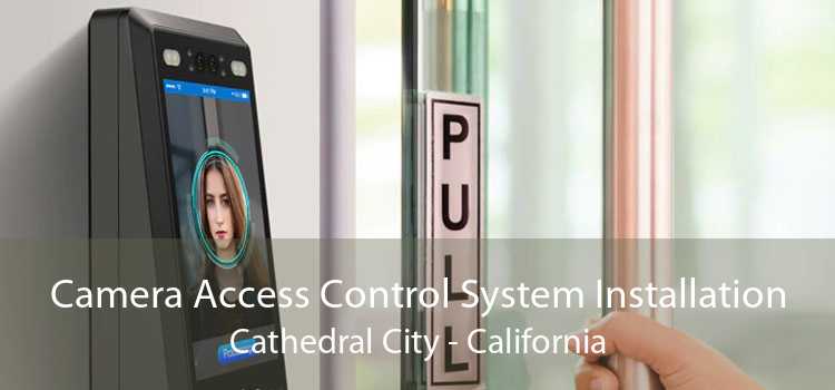 Camera Access Control System Installation Cathedral City - California