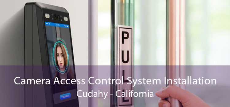 Camera Access Control System Installation Cudahy - California