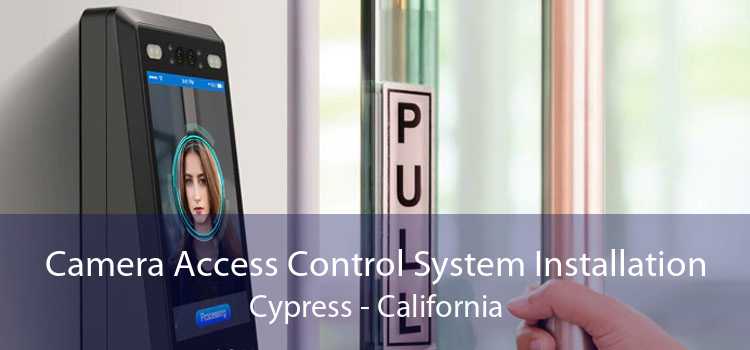 Camera Access Control System Installation Cypress - California