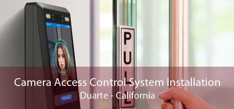 Camera Access Control System Installation Duarte - California