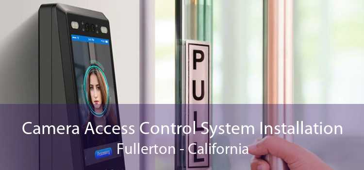 Camera Access Control System Installation Fullerton - California