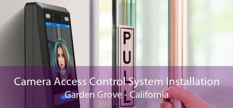 Camera Access Control System Installation Garden Grove - California