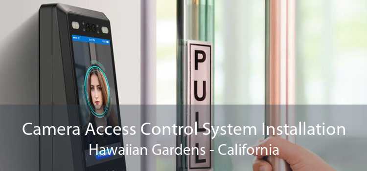 Camera Access Control System Installation Hawaiian Gardens - California