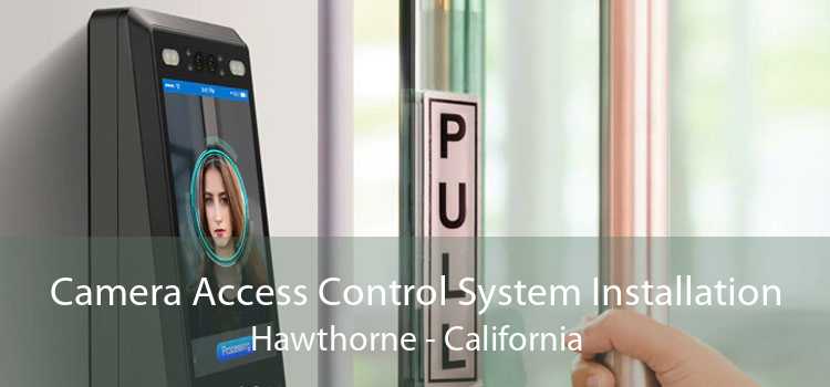 Camera Access Control System Installation Hawthorne - California