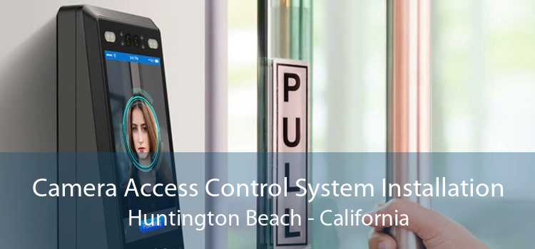 Camera Access Control System Installation Huntington Beach - California