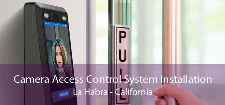 Camera Access Control System Installation La Habra - California