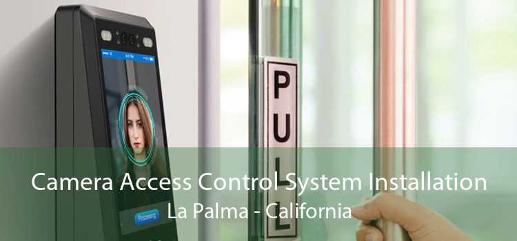 Camera Access Control System Installation La Palma - California