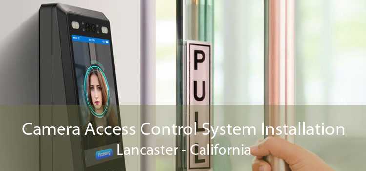 Camera Access Control System Installation Lancaster - California