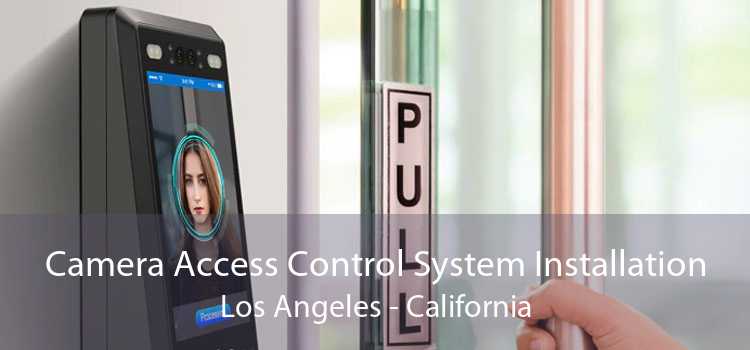 Camera Access Control System Installation Los Angeles - California