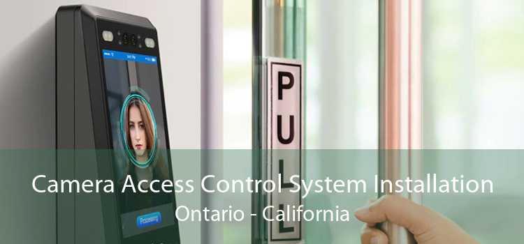Camera Access Control System Installation Ontario - California