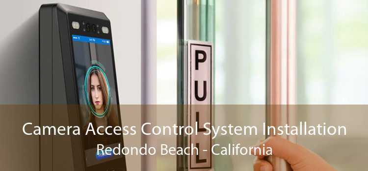 Camera Access Control System Installation Redondo Beach - California