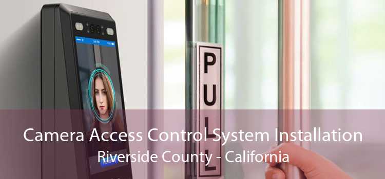 Camera Access Control System Installation Riverside County - California