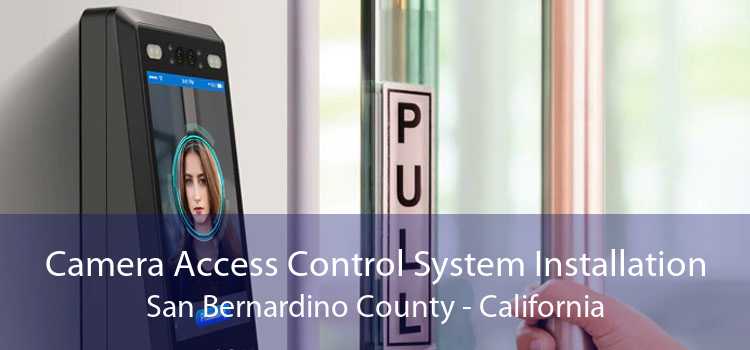 Camera Access Control System Installation San Bernardino County - California