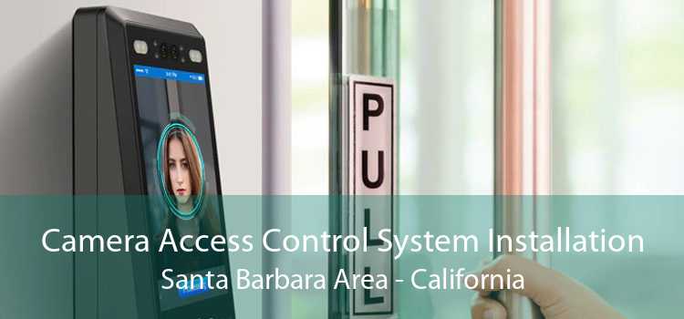 Camera Access Control System Installation Santa Barbara Area - California