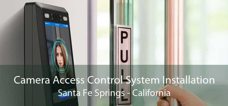 Camera Access Control System Installation Santa Fe Springs - California