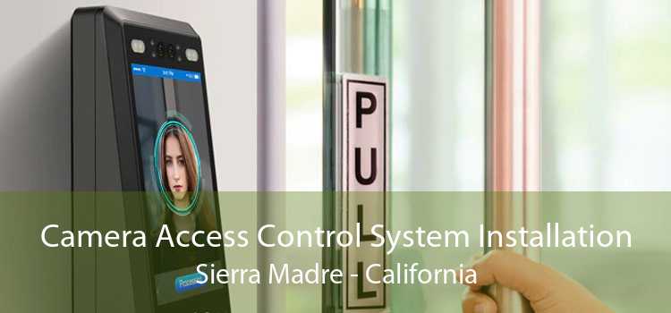 Camera Access Control System Installation Sierra Madre - California