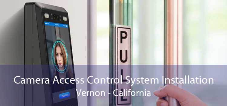 Camera Access Control System Installation Vernon - California