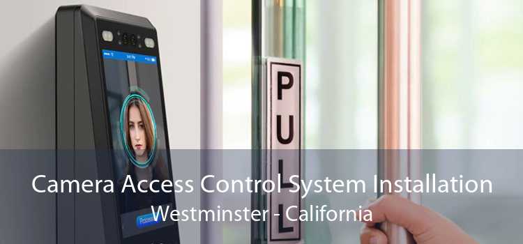 Camera Access Control System Installation Westminster - California