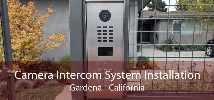 Camera Intercom System Installation Gardena - California