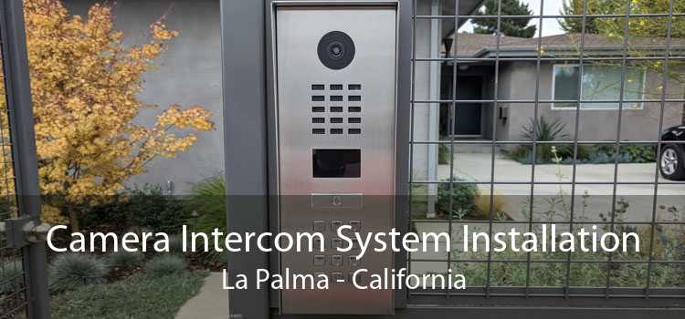 Camera Intercom System Installation La Palma - California
