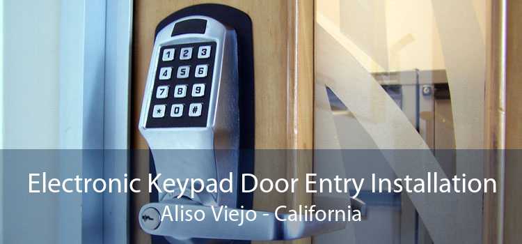 Electronic Keypad Door Entry Installation Aliso Viejo - California