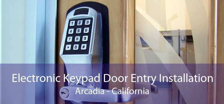 Electronic Keypad Door Entry Installation Arcadia - California