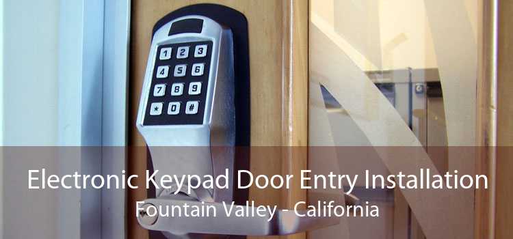 Electronic Keypad Door Entry Installation Fountain Valley - California