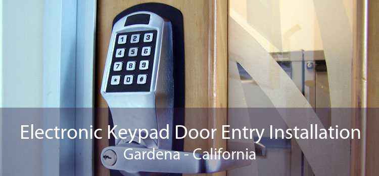 Electronic Keypad Door Entry Installation Gardena - California