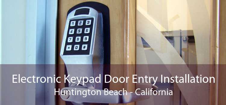 Electronic Keypad Door Entry Installation Huntington Beach - California