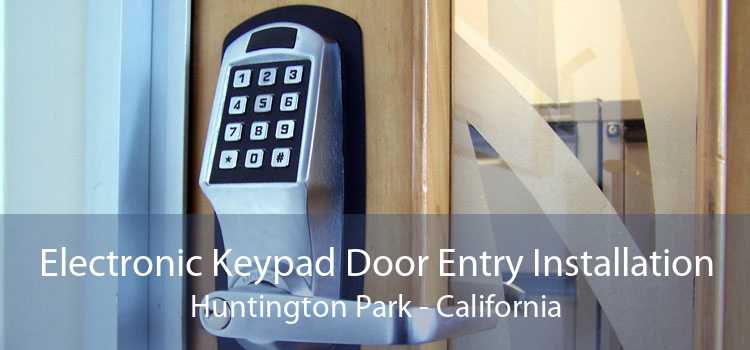Electronic Keypad Door Entry Installation Huntington Park - California