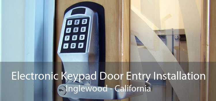 Electronic Keypad Door Entry Installation Inglewood - California