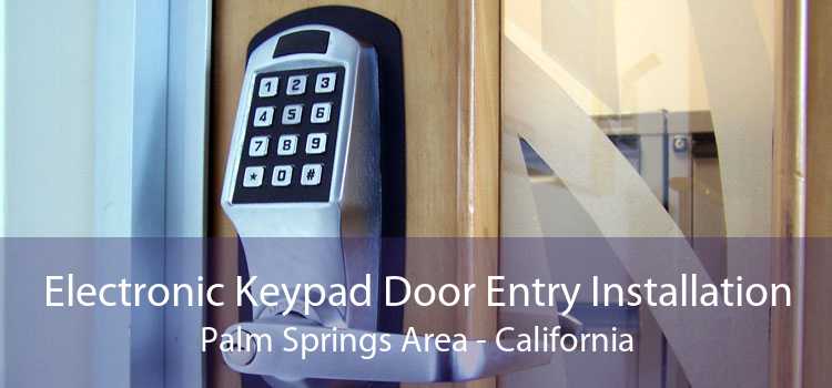 Electronic Keypad Door Entry Installation Palm Springs Area - California