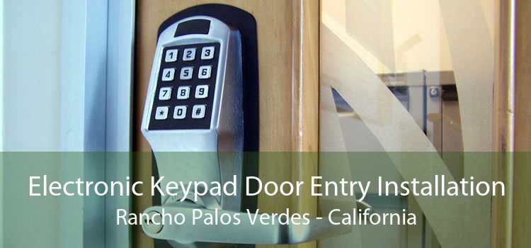 Electronic Keypad Door Entry Installation Rancho Palos Verdes - California