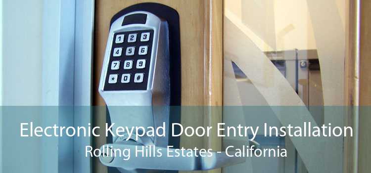 Electronic Keypad Door Entry Installation Rolling Hills Estates - California