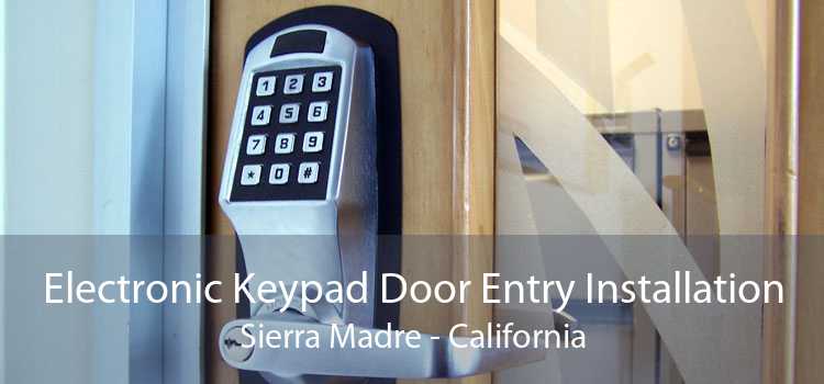 Electronic Keypad Door Entry Installation Sierra Madre - California