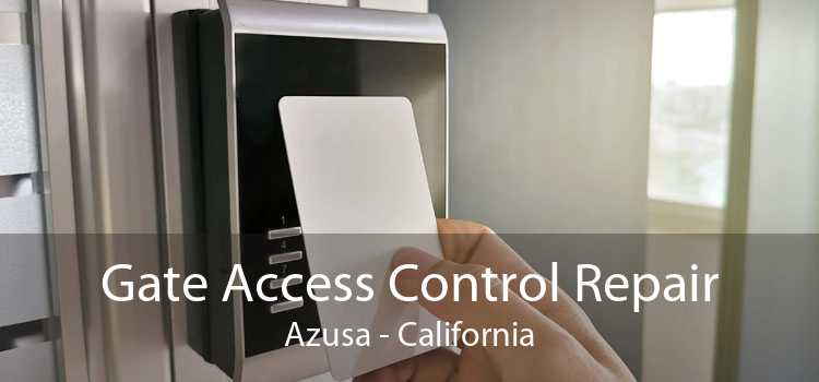 Gate Access Control Repair Azusa - California