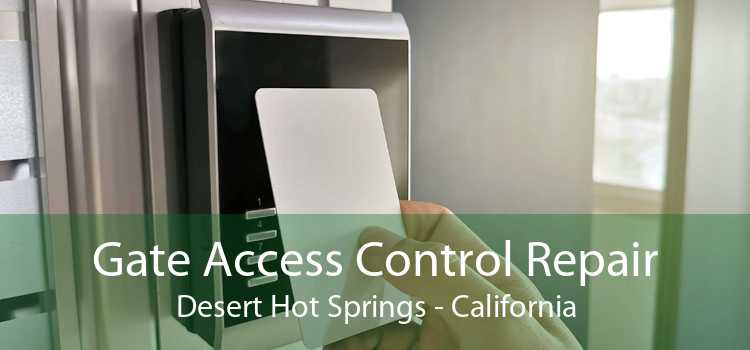 Gate Access Control Repair Desert Hot Springs - California