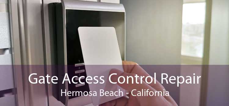 Gate Access Control Repair Hermosa Beach - California