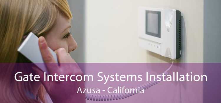 Gate Intercom Systems Installation Azusa - California