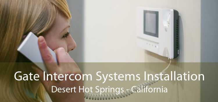 Gate Intercom Systems Installation Desert Hot Springs - California