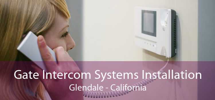 Gate Intercom Systems Installation Glendale - California