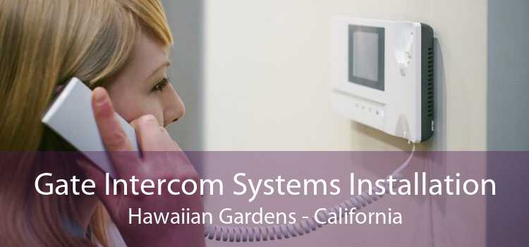 Gate Intercom Systems Installation Hawaiian Gardens - California