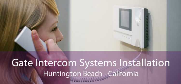 Gate Intercom Systems Installation Huntington Beach - California