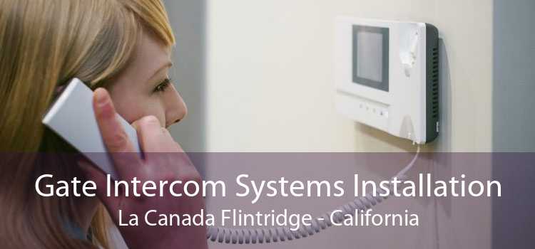 Gate Intercom Systems Installation La Canada Flintridge - California