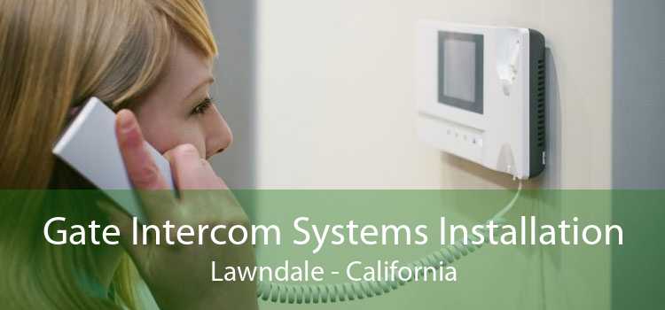 Gate Intercom Systems Installation Lawndale - California