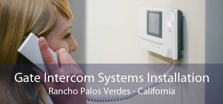 Gate Intercom Systems Installation Rancho Palos Verdes - California