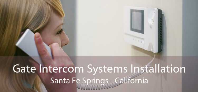 Gate Intercom Systems Installation Santa Fe Springs - California